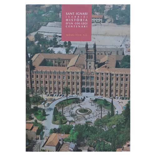 SANT IGNASI DE SARRIÀ. HISTÒRIA D'UN COL.LEGI CENTENARI