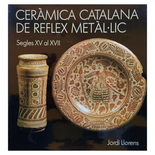 CERÀMICA CATALANA DE REFLEX METÀL.LIC. SEGLES XV AL XVII