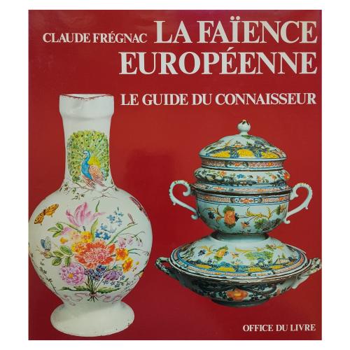 LA FAÏENCE EUROPÉENNE. LE GUIDE DU CONNAISSEUR