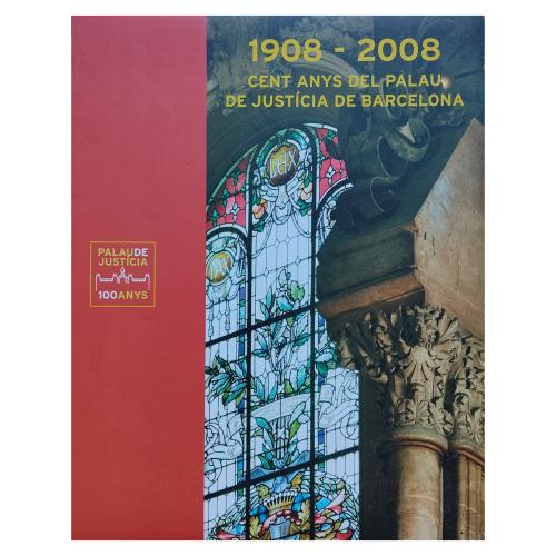 CENT ANYS DEL PALAU DE JUSTÍCIA DE BARCELONA (1908 - 2008)